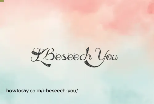 I Beseech You