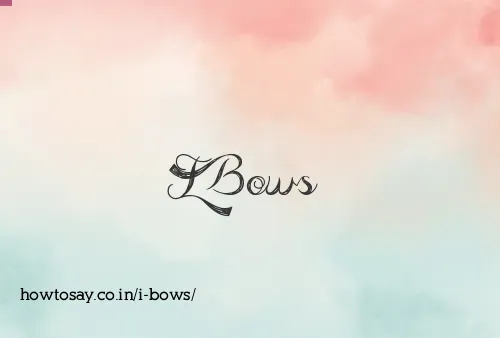 I Bows