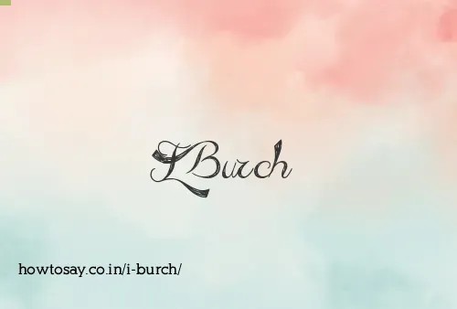 I Burch