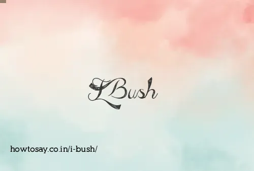 I Bush