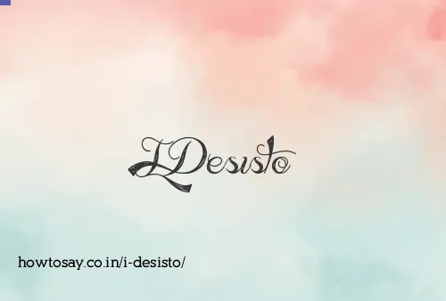 I Desisto
