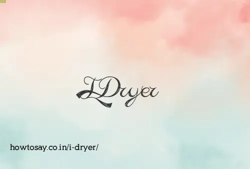 I Dryer