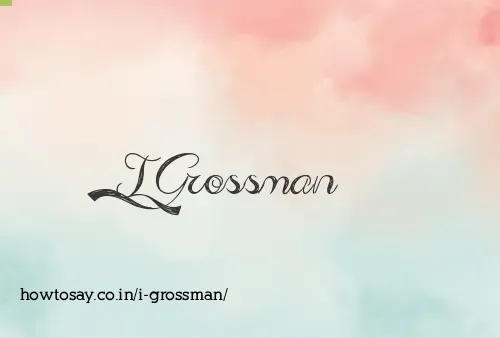 I Grossman