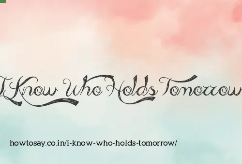 I Know Who Holds Tomorrow