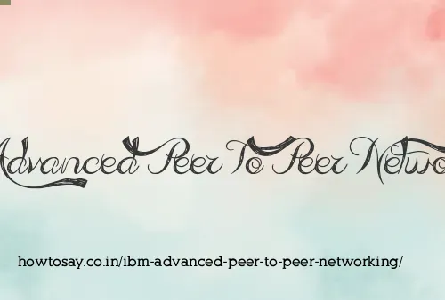 Ibm Advanced Peer To Peer Networking