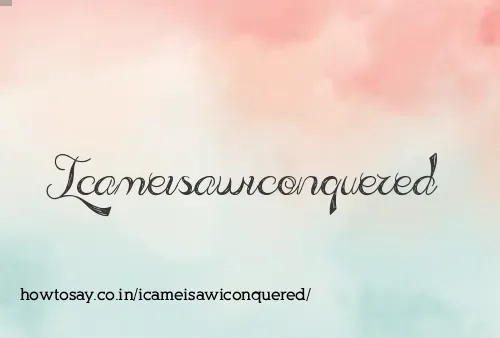 Icameisawiconquered