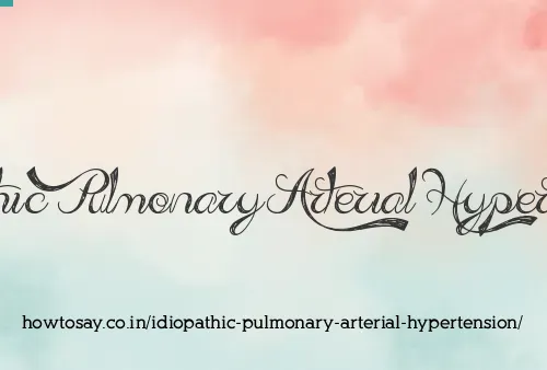Idiopathic Pulmonary Arterial Hypertension