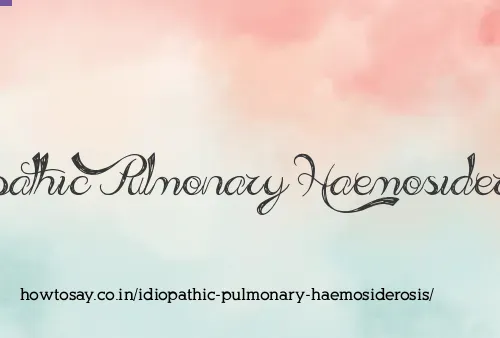Idiopathic Pulmonary Haemosiderosis