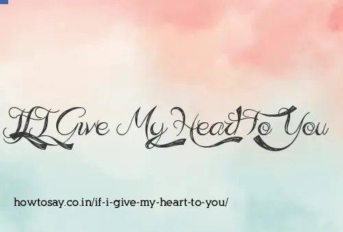 If I Give My Heart To You