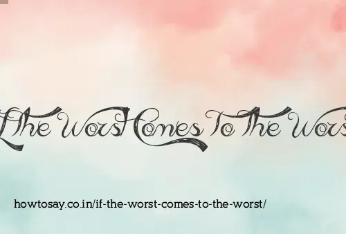 If The Worst Comes To The Worst