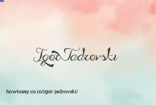 Igor Jadrovski