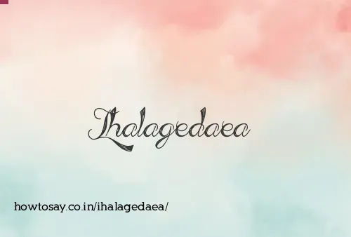 Ihalagedaea