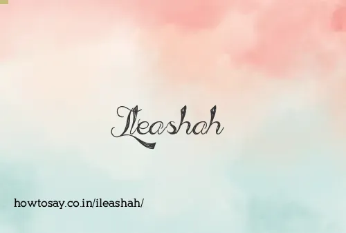 Ileashah