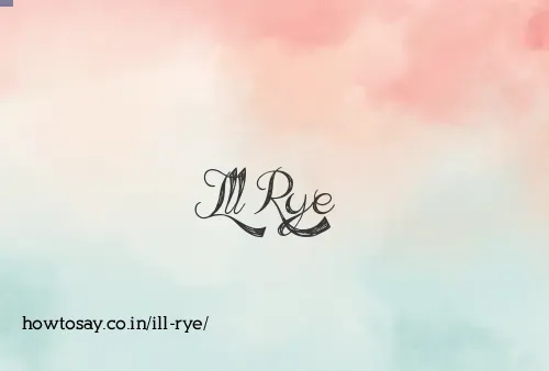 Ill Rye