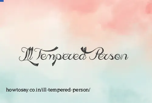 Ill Tempered Person