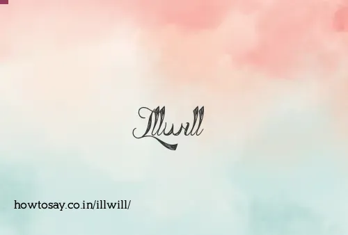 Illwill