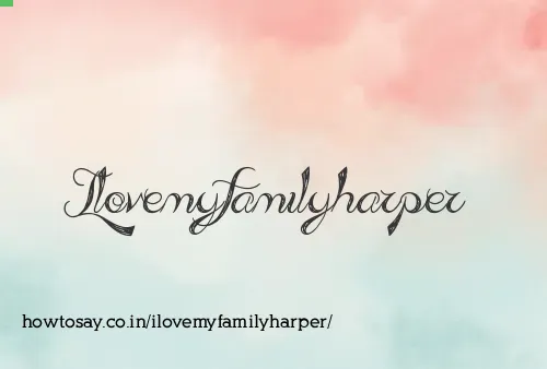 Ilovemyfamilyharper