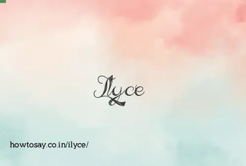 Ilyce