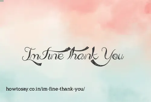 Im Fine Thank You