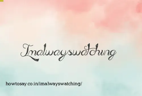 Imalwayswatching