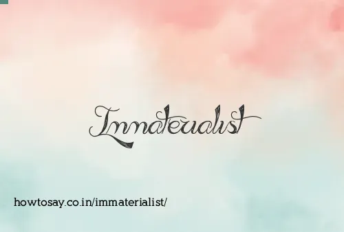 Immaterialist