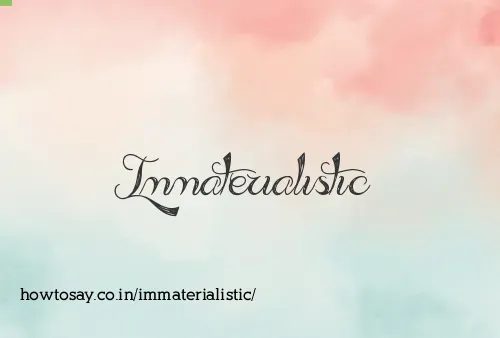 Immaterialistic
