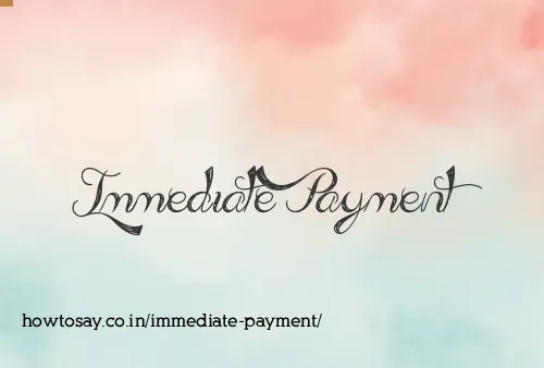 Immediate Payment