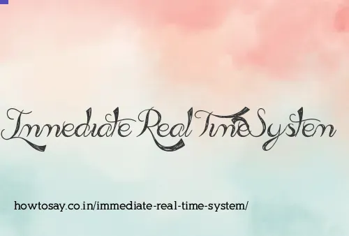 Immediate Real Time System