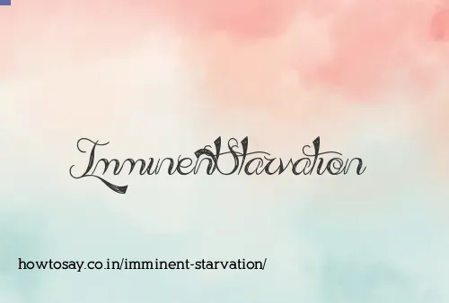 Imminent Starvation