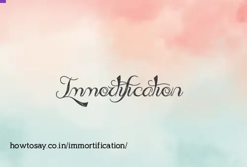 Immortification