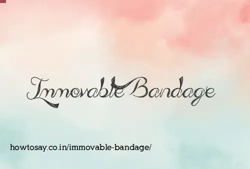 Immovable Bandage