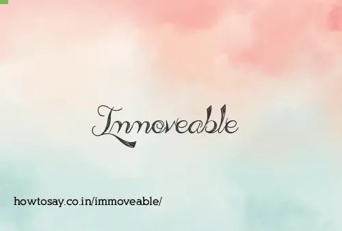 Immoveable