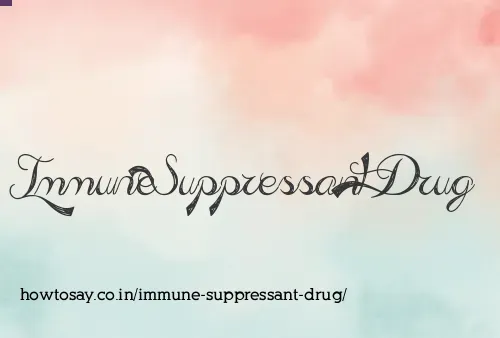 Immune Suppressant Drug