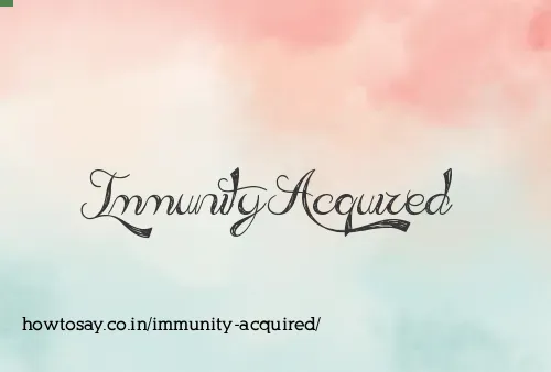 Immunity Acquired