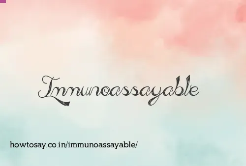 Immunoassayable