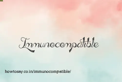 Immunocompatible