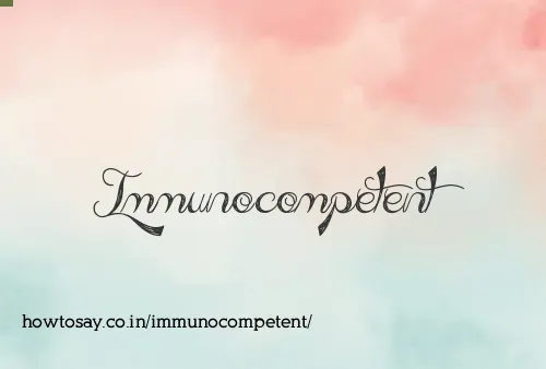 Immunocompetent
