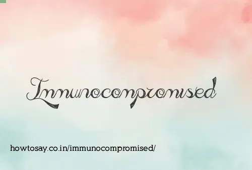 Immunocompromised