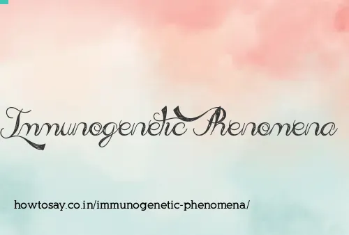 Immunogenetic Phenomena