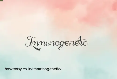 Immunogenetic