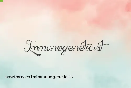 Immunogeneticist