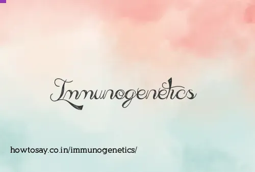 Immunogenetics