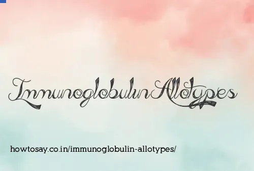 Immunoglobulin Allotypes