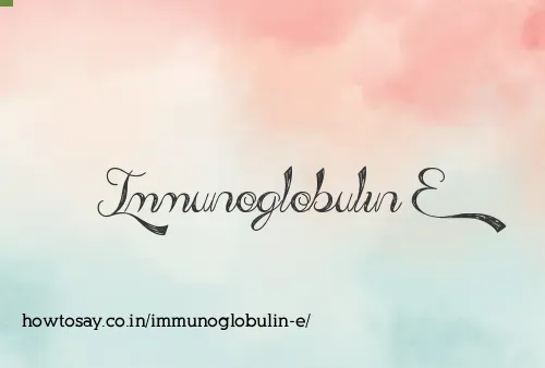 Immunoglobulin E