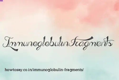 Immunoglobulin Fragments