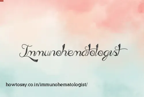 Immunohematologist