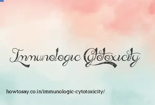 Immunologic Cytotoxicity