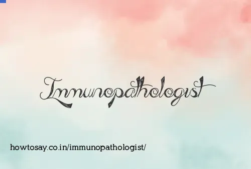Immunopathologist
