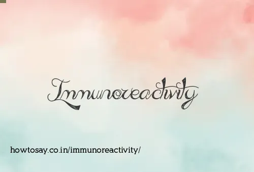 Immunoreactivity