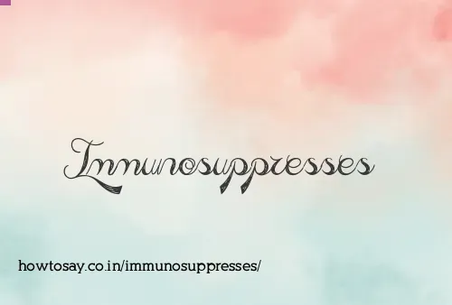 Immunosuppresses